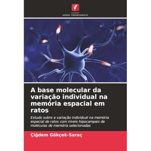 Gökçek-Saraç, Çiğdem A base molecular da variação individual na memória espacial em ratos: Estudo sobre a variação individual na memória espacial de ratos com níveis hipocampais de moléculas de memória selecionadas Gökçek-Saraç, Çiğdem A base molecular da variação individual na memória espacial em ratos: Estudo sobre a variação individual na memória espacial de ratos com níveis hipocampais de moléculas de memória selecionadas