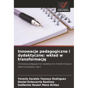 Tamayo Rodríguez, Yerenis Sarahis Innowacje pedagogiczne i dydaktyczne: wkład w transformację: Innowacje pedagogiczne i dydaktyczne: transformacyjny wkład w edukację i sport Tamayo Rodríguez, Yerenis Sarahis Innowacje pedagogiczne i dydaktyczne: wkład w transformację: Innowacje pedagogiczne i dydaktyczne: transformacyjny wkład w edukację i sport