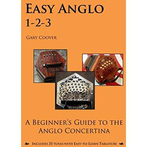 Coover, Gary Easy Anglo 1-2-3: A Beginner's Guide to the Anglo Concertina Coover, Gary Easy Anglo 1-2-3: A Beginner's Guide to the Anglo Concertina