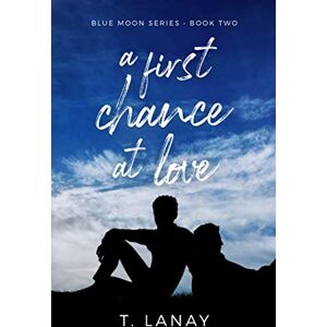 Lanay, T. A First Chance At Love: A Paranormal LGBT Romance (Blue Moon Series) Lanay, T. A First Chance At Love: A Paranormal LGBT Romance (Blue Moon Series)