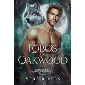 Rivers, Vera Lobos de Oakwood: Colección de Romance Metamorfo Rivers, Vera Lobos de Oakwood: Colección de Romance Metamorfo