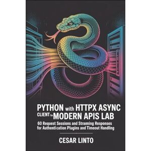 LINTO, CESAR Python with HTTPX Async Client for Modern APIs Lab: 60 Request Sessions and Streaming Responses for Authentication Plugins and Timeout Handling LINTO, CESAR Python with HTTPX Async Client for Modern APIs Lab: 60 Request Sessions and Streaming Responses for Authentication Plugins and Timeout Handling
