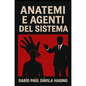 Dávila Hasing, Darío Paúl Anatemi E Agenti Del Sistema Dávila Hasing, Darío Paúl Anatemi E Agenti Del Sistema