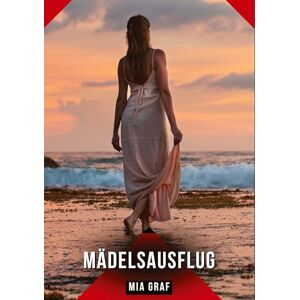 Graf Mädelsausflug: Erotische Kurzgeschichten für Sie und Ihn: Sammelband expliziter, unzensierter Lust, ab 18 Graf Mädelsausflug: Erotische Kurzgeschichten für Sie und Ihn: Sammelband expliziter, unzensierter Lust, ab 18