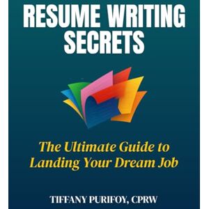Purifoy, Tiffany Resume Writing Secrets: The Ultimate Guide to Landing Your Next Dream Job Purifoy, Tiffany Resume Writing Secrets: The Ultimate Guide to Landing Your Next Dream Job