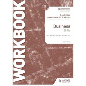 King, Jane Cambridge International AS & A Level Business Skills Workbook: Hodder Education Group King, Jane Cambridge International AS & A Level Business Skills Workbook: Hodder Education Group