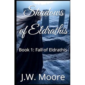 Moore, J.W. Shadows of Eldrathis (The Fall of Eldrathis) Moore, J.W. Shadows of Eldrathis (The Fall of Eldrathis)
