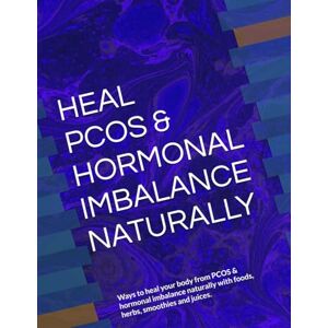 ANISCHENKO, OLGA A HEAL PCOS & HORMONES NATURALLY: Ways to heal your body from PCOS & hormonal imbalance naturally with foods, herbs, smoothies and juices. ANISCHENKO, OLGA A HEAL PCOS & HORMONES NATURALLY: Ways to heal your body from PCOS & hormonal imbalance naturally with foods, herbs, smoothies and juices.