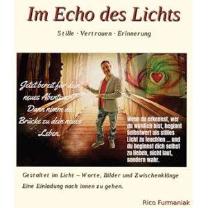 Furmaniak, Rico Im Echo des Lichts: Worte deiner Seele im göttlichen Licht Furmaniak, Rico Im Echo des Lichts: Worte deiner Seele im göttlichen Licht