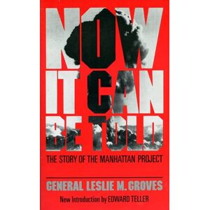 Groves, Leslie R. Now It Can Be Told: The Story Of The Manhattan Project (Quality Paperbacks Series) Groves, Leslie R. Now It Can Be Told: The Story Of The Manhattan Project (Quality Paperbacks Series)