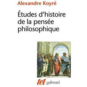 Koyré, Alexandre Études d'histoire de la pensée philosophique (Tel) Koyré, Alexandre Études d'histoire de la pensée philosophique (Tel)