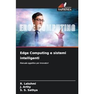 Lakshmi, R. Edge Computing e sistemi intelligenti: Manuale oggettivo per innovatori Lakshmi, R. Edge Computing e sistemi intelligenti: Manuale oggettivo per innovatori