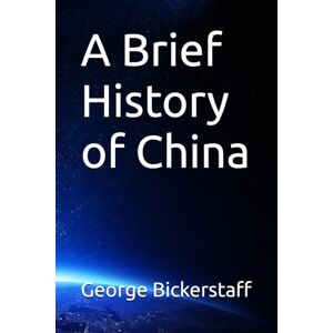 Bickerstaff, George A Brief History of China (The History Series) Bickerstaff, George A Brief History of China (The History Series)