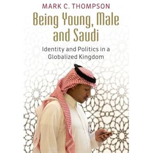 C&C Being Young, Male and Saudi: Identity and Politics in a Globalized Kingdom C&C Being Young, Male and Saudi: Identity and Politics in a Globalized Kingdom