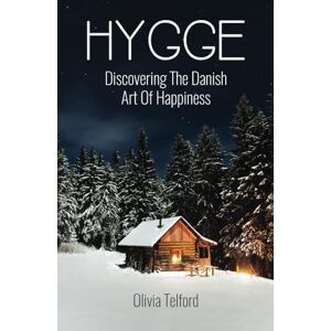 Telford, Olivia Hygge, New and Expanded: Discovering The Danish Art Of Happiness Telford, Olivia Hygge, New and Expanded: Discovering The Danish Art Of Happiness