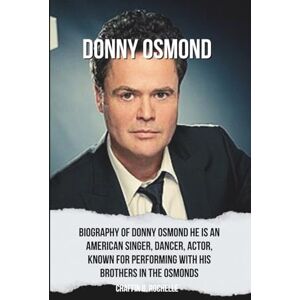 b. Rochelle, Chaffin Donny Osmond: Biography of Donny Osmond He is an American singer, dancer, actor, and former teen idol, known for performing with his brothers in the Osmonds b. Rochelle, Chaffin Donny Osmond: Biography of Donny Osmond He is an American singer, dancer, actor, and former teen idol, known for performing with his brothers in the Osmonds