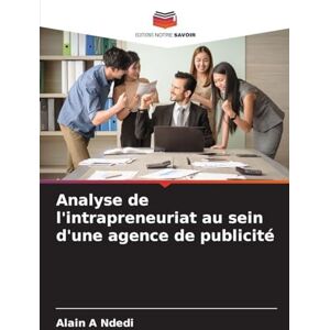 Ndedi, Alain A Analyse de l'intrapreneuriat au sein d'une agence de publicité Ndedi, Alain A Analyse de l'intrapreneuriat au sein d'une agence de publicité
