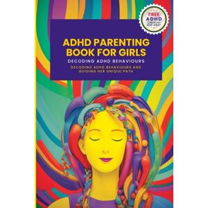 Nunn, Penny ADHD Parenting Book For Girls: Decoding ADHD Behavior and Guiding Her Unique Path: 3 (Parenting Complex Children) Nunn, Penny ADHD Parenting Book For Girls: Decoding ADHD Behavior and Guiding Her Unique Path: 3 (Parenting Complex Children)