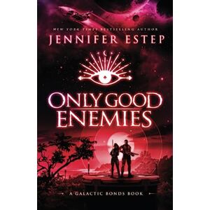 Estep, Jennifer Only Good Enemies: A Galactic Bonds Book: 2 Estep, Jennifer Only Good Enemies: A Galactic Bonds Book: 2