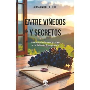 Lattore, Alessandro Entre viñedos y secretos: Una historia de amor y coraje en la Italia del Risorgimento Lattore, Alessandro Entre viñedos y secretos: Una historia de amor y coraje en la Italia del Risorgimento