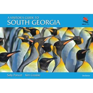 Poncet, Sally A Visitor's Guide to South Georgia: Second Edition: 59 (WILDGuides) Poncet, Sally A Visitor's Guide to South Georgia: Second Edition: 59 (WILDGuides)