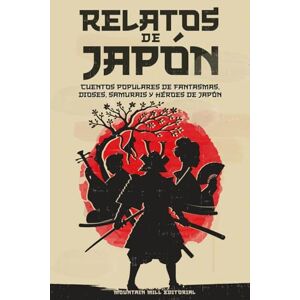 Mountain Mill Editorial Relatos de Japón: Cuentos Populares de Fantasmas, Dioses, Samurais y Héroes del Japón Mountain Mill Editorial Relatos de Japón: Cuentos Populares de Fantasmas, Dioses, Samurais y Héroes del Japón
