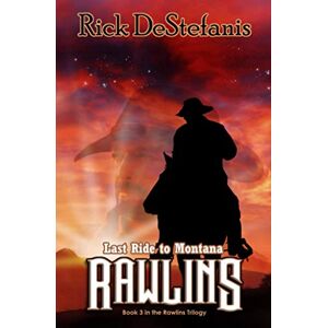 DeStefanis, Rick Rawlins, Last Ride to Montana: 3 (The Rawlins Saga) DeStefanis, Rick Rawlins, Last Ride to Montana: 3 (The Rawlins Saga)