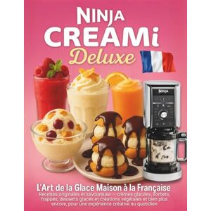 Huppert, Léa Ninja CREAMi Deluxe L’Art de la Glace Maison à la Française: Recettes originales et savoureuse; crèmes glacées, sorbets, frappés, desserts glacés et ... pour une expérience créative au quotidien Huppert, Léa Ninja CREAMi Deluxe L’Art de la Glace Maison à la Française: Recettes originales et savoureuse; crèmes glacées, sorbets, frappés, desserts glacés et ... pour une expérience créative au quotidien