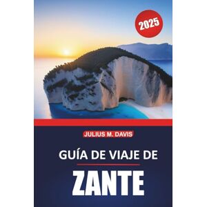 Davis, Julius M. Guía de viaje de Zakynthos 2025: Planificación completa del viaje, principales atracciones, cultura local, playas y consejos para explorar la isla griega Davis, Julius M. Guía de viaje de Zakynthos 2025: Planificación completa del viaje, principales atracciones, cultura local, playas y consejos para explorar la isla griega