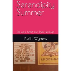 Wyness, Mr Keith Serendipity Summer: Eat your heart out Jack Kerouac Wyness, Mr Keith Serendipity Summer: Eat your heart out Jack Kerouac