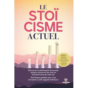 Wisdom Vitale Le stoïcisme actuel: Découvrez la philosophie de pensée stoïque comme art de vivre en trouvant le but de votre vie.Techniques guidées pour vous connecter à votre sagesse intérieure Wisdom Vitale Le stoïcisme actuel: Découvrez la philosophie de pensée stoïque comme art de vivre en trouvant le but de votre vie.Techniques guidées pour vous connecter à votre sagesse intérieure