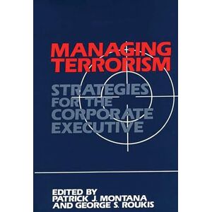 Montana, Patrick Managing Terrorism: Strategies for the Corporate Executive (Praeger Security International) Montana, Patrick Managing Terrorism: Strategies for the Corporate Executive (Praeger Security International)