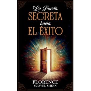 Florence Scovel Shinn La Puerta Secreta Hacia El Éxito Colección Deluxe Florence Scovel Shinn La Puerta Secreta Hacia El Éxito Colección Deluxe