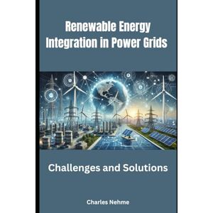 Nehme, Charles Renewable Energy Integration in Power Grids: Challenges and solutions. Nehme, Charles Renewable Energy Integration in Power Grids: Challenges and solutions.