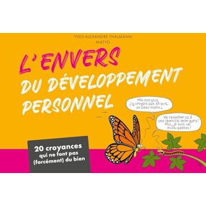 Thalmann, Yves-Alexandre L'envers du développement personnel: 20 croyances qui ne font pas (forcément) du bien Thalmann, Yves-Alexandre L'envers du développement personnel: 20 croyances qui ne font pas (forcément) du bien