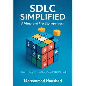 Naushad, Mohammad SDLC Simplified: A Visual and Practical Approach Naushad, Mohammad SDLC Simplified: A Visual and Practical Approach