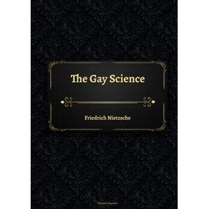 Nietzsche, Friedrich The Gay Science Nietzsche, Friedrich The Gay Science