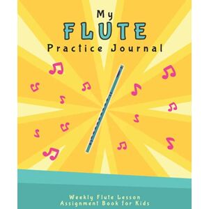 EDventure Learning My Flute Practice Journal: Weekly Flute Lesson Assignment Book for Kids (Music Lesson Notebooks for Kids) EDventure Learning My Flute Practice Journal: Weekly Flute Lesson Assignment Book for Kids (Music Lesson Notebooks for Kids)