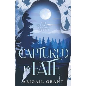 Grant, Abigail Captured by Fate: The Intended Trilogy Book 1 (YA Paranormal Romance) Grant, Abigail Captured by Fate: The Intended Trilogy Book 1 (YA Paranormal Romance)