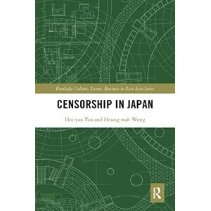 Wong, Heung Wah Censorship in Japan (Routledge Culture, Society, Business in East Asia Series) Wong, Heung Wah Censorship in Japan (Routledge Culture, Society, Business in East Asia Series)