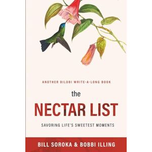 Soroka, Bill The Nectar List: Savoring Life’s Sweetest Moments Soroka, Bill The Nectar List: Savoring Life’s Sweetest Moments