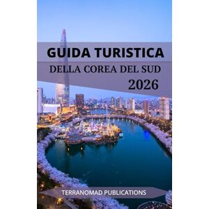 Publications, TerraNomad GUIDA TURISTICA DELLA COREA DEL SUD 2026: Scopri ogni angolo della Corea con consigli da esperti, approfondimenti culturali e itinerari completi Publications, TerraNomad GUIDA TURISTICA DELLA COREA DEL SUD 2026: Scopri ogni angolo della Corea con consigli da esperti, approfondimenti culturali e itinerari completi