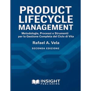 Vela, Rafael A. Product Lifecycle Management: Metodologie, Processi e Strumenti per la Gestione Completa del Ciclo di Vita (Serie Strategia e Pianificazione nella Supply Chain) Vela, Rafael A. Product Lifecycle Management: Metodologie, Processi e Strumenti per la Gestione Completa del Ciclo di Vita (Serie Strategia e Pianificazione nella Supply Chain)