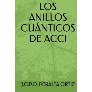 PERALTA ORTIZ, J.G.P.O. LOS ANILLOS CUÁNTICOS DE ACCI PERALTA ORTIZ, J.G.P.O. LOS ANILLOS CUÁNTICOS DE ACCI