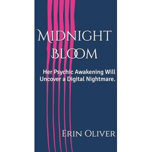 Oliver, Erin Leigh Midnight Bloom: Her Psychic Awakening Will Uncover a Digital Nightmare. Oliver, Erin Leigh Midnight Bloom: Her Psychic Awakening Will Uncover a Digital Nightmare.