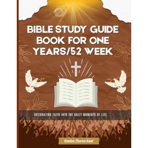 Kael, Kaelen Thorne Bible Study Guide Book For One Years/52 Week:Integrating Faith into the Daily Moments of Life. Kael, Kaelen Thorne Bible Study Guide Book For One Years/52 Week:Integrating Faith into the Daily Moments of Life.