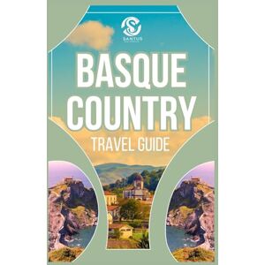 Sanitorials, Santus Basque Country Travel Guide: Exploring the Authentic Culture, Breathtaking Views, Stunning Coastlines, And Top Attractions With Local Insight Sanitorials, Santus Basque Country Travel Guide: Exploring the Authentic Culture, Breathtaking Views, Stunning Coastlines, And Top Attractions With Local Insight