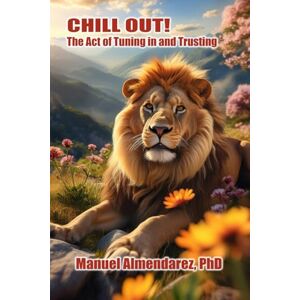 Almendarez PhD, Manuel Chill Out!: The Act of Tuning in and Trusting Almendarez PhD, Manuel Chill Out!: The Act of Tuning in and Trusting