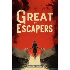Abd Elwahed, Eslam Great Escapers: 100 True Stories of Runaways and Fugitives (Entertainment & Cultural Scandals) Abd Elwahed, Eslam Great Escapers: 100 True Stories of Runaways and Fugitives (Entertainment & Cultural Scandals)