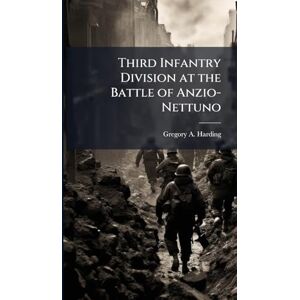 Harding, Gregory A Third Infantry Division at the Battle of Anzio-Nettuno Harding, Gregory A Third Infantry Division at the Battle of Anzio-Nettuno
